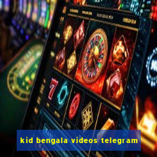 kid bengala videos telegram